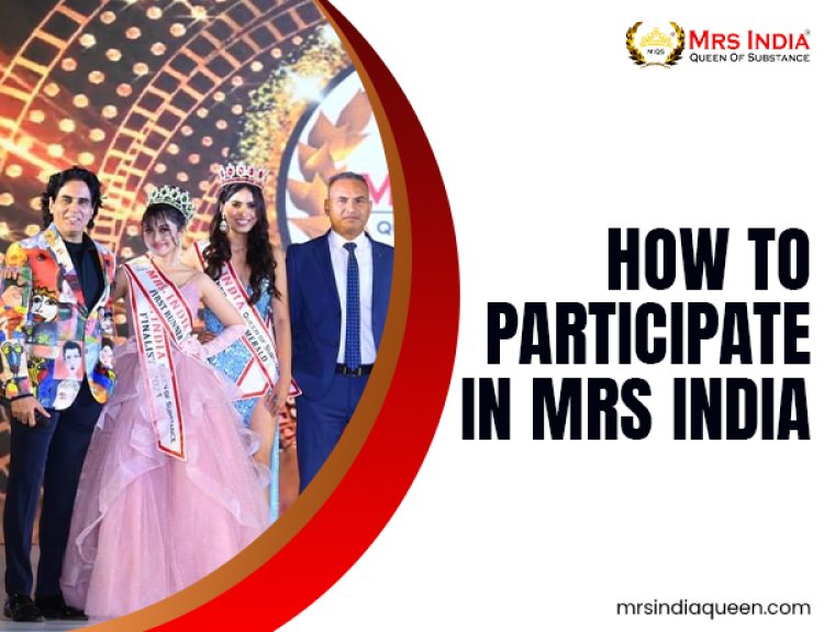 How to Participate in Mrs India and Begin Your Pageant Journey