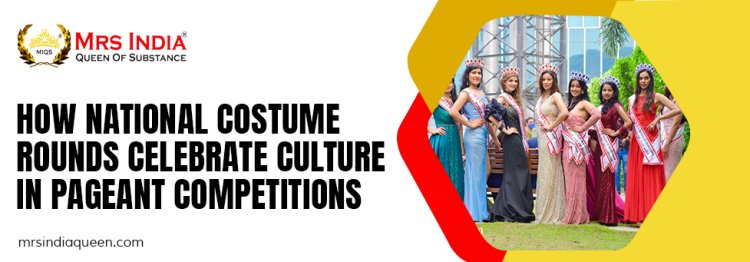 Pageant Competitions: Cultural Pride in Costume Rounds